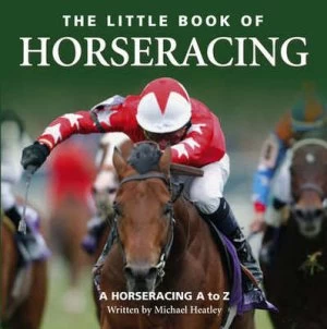 Image of The Little Book of Horseracing by Michael Heatley Hardback