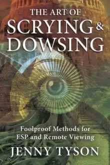 Image of The Art of Scrying and Dowsing : Foolproof Methods for Clairvoyance and Divination