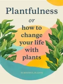 Image of Plantfulness : How to Change Your Life with Plants