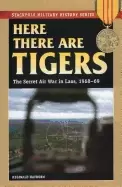 Image of here there are tigers the secret air war in laos 1968 69