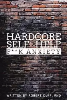 Image of Hardcore Self Help: F**k Anxiety v. 1 by Robert Duff