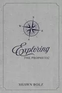 Image of exploring the prophetic devotional a 90 day journey of hearing gods voice