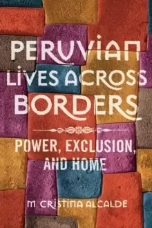 Image of Peruvian Lives across Borders : Power, Exclusion, and Home