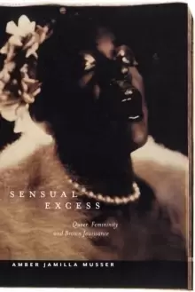 Image of Sensual Excess : Queer Femininity and Brown Jouissance
