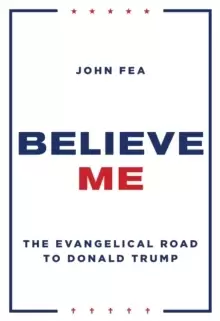 Image of Believe Me : The Evangelical Road to Donald Trump