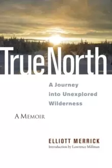 Image of True North : A Journey into Unexplored Wilderness