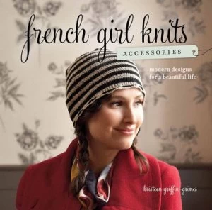 Image of French girl knits--accessories by Kristeen Griffin-Grimes