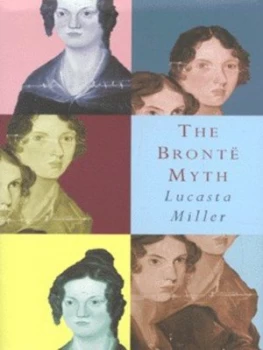 Image of The Bront Myth by Lucasta Miller Hardback