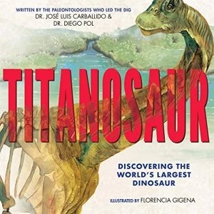 Image of Titanosaur: Discovering the World's Largest Dinosaur Hardback 2019