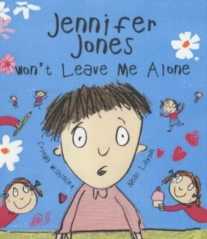 Image of Jennifer Jones Wont Leave Me Alone by Frieda Wishinsky and Neal Layton Hardback
