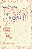 Image of how to make soap without burning your face off