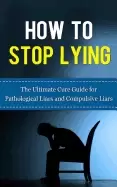Image of how to stop lying the ultimate cure guide for pathological liars and compul