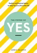 Image of power of yes positive and practical advice to help you live life to the ful