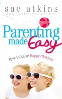 Image of Parenting Made Easy : How to Raise Happy Children