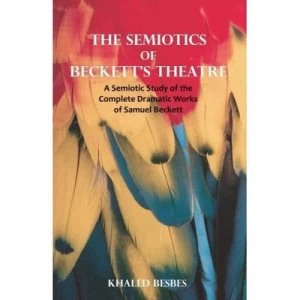 Image of The Semiotics of Becketts Theatre by Khaled Besbes Paperback