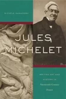 Image of Jules Michelet : Writing Art and History in Nineteenth-Century France