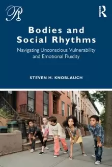 Image of Bodies and Social Rhythms : Navigating Unconscious Vulnerability and Emotional Fluidity