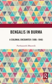 Image of Bengalis in Burma : A Colonial Encounter (1886-1948)