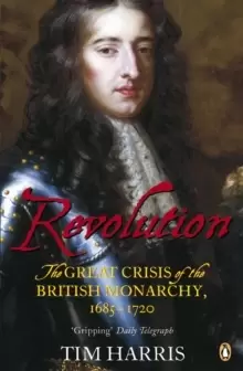Image of Revolution : The Great Crisis of the British Monarchy, 1685-1720