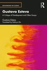Image of Gustavo Esteva A Critique of Development and other essays