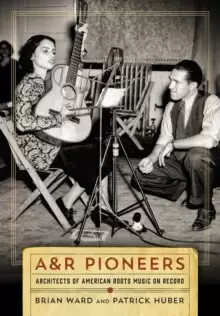 Image of A&R Pioneers : Architects of American Roots Music on Record