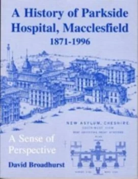 Image of The History of Parkside Hospital Macclesfield 1871-1996 by David Broadhurst Paperback