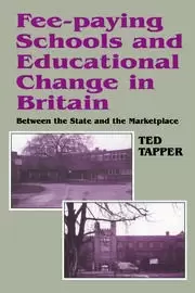 Image of Fee-paying Schools and Educational Change in Britain Between the State and the Marketplace