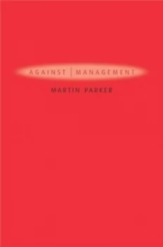 Image of Against Management by Martin Parker Paperback