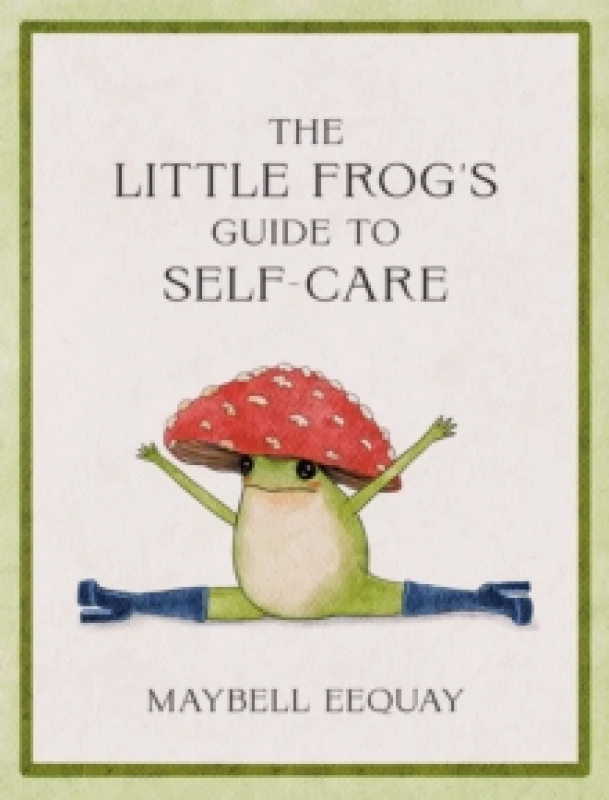 Image of The Little Frog's Guide to Self-Care : Affirmations, Self-Love and Life Lessons According to the Internet's Beloved Mushroom Frog Hardback