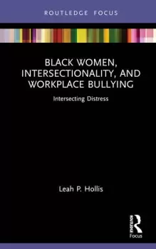 Image of Black Women Intersectionality and Workplace Bullying Intersecting Distress