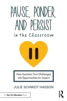 Image of Pause, Ponder, and Persist in the Classroom : How Teachers Turn Challenges into Opportunities for Impact