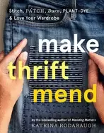 Image of make thrift mend stitch patch darn plant dye and love your wardrobe