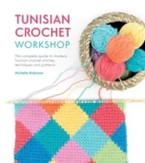 Image of tunisian crochet workshop the complete guide to modern tunisian crochet sti