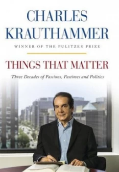 Image of Things That Matter by Charles Krauthammer Hardback