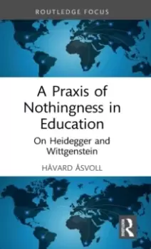 Image of A Praxis of Nothingness in Education : On Heidegger and Wittgenstein