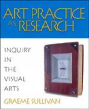Image of Art Practice As Research by Graeme Sullivan Paperback