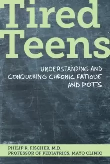 Image of Tired Teens : Understanding and conquering chronic fatigue and POTS