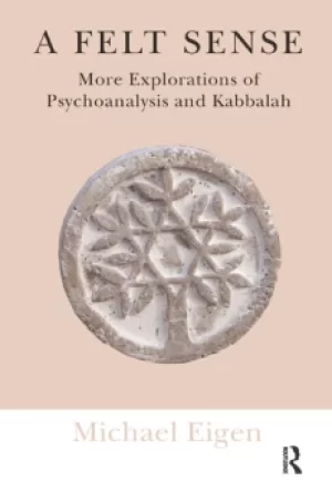 Image of A Felt SenseMore Explorations of Psychoanalysis and Kabbalah