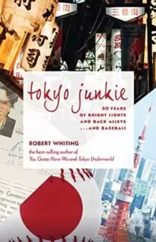 Image of Tokyo Junkie : 60 Years of Bright Lights and Back Alleys . . . and Baseball