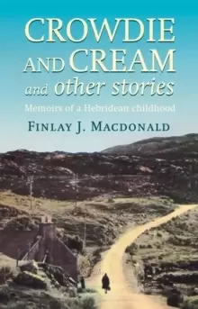 Image of Crowdie And Cream And Other Stories : Memoirs of a Hebridean Childhood