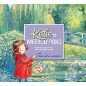 Image of Katie: Katie and the Waterlily Pond : A Journey Through Five Magical Monet Masterpieces