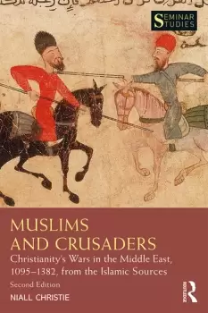 Image of Muslims and CrusadersChristianitys Wars in the Middle East 10951382 from the Islamic Sources