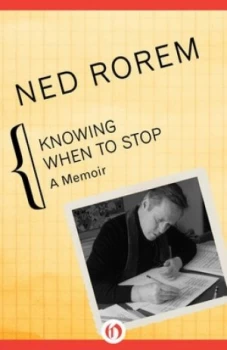 Image of Knowing When to Stop by Ned Rorem Paperback