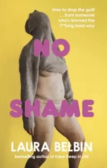 Image of No Shame : How to drop the guilt ... from some who's learned the f**king hard way