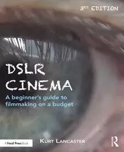 Image of DSLR Cinema A beginner's guide to filmmaking on a budget