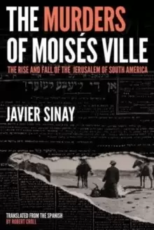 Image of The Murders of Moises Ville : The Rise and Fall of the Jerusalem of South America