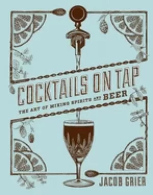 Image of cocktails on tap the art of mixing spirits and beer