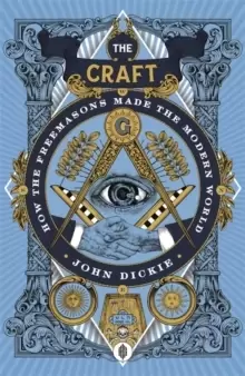 Image of The Craft : How the Freemasons Made the Modern World