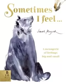 Image of Sometimes I Feel... : A Menagerie of Feelings Big and Small