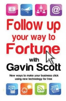 Image of Follow up Your Way to Fortune with Gavin Scott by Gavin Scott Book